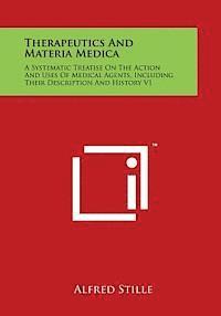 bokomslag Therapeutics and Materia Medica: A Systematic Treatise on the Action and Uses of Medical Agents, Including Their Description and History V1