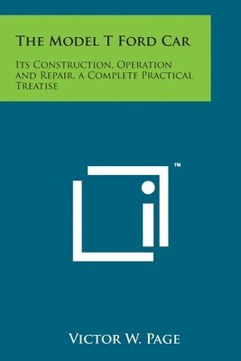 bokomslag The Model T Ford Car: Its Construction, Operation and Repair, a Complete Practical Treatise