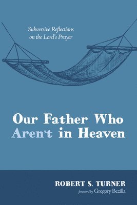 Robert S Turner, Robert S. Turner - Our Father Who Aren't in Heaven, Häftad