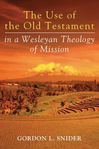 bokomslag The Use of the Old Testament in a Wesleyan Theology of Mission