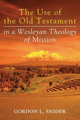 The Use of the Old Testament in a Wesleyan Theology of Mission 1