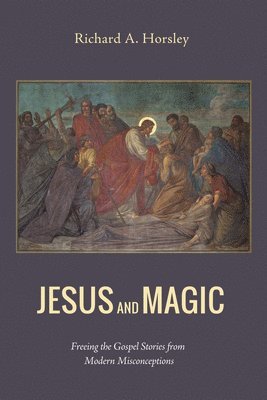 Richard A Horsley, Richard A. Horsley - Jesus and Magic, Häftad