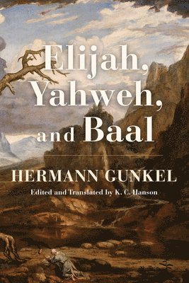 Hermann Gunkel - Elijah, Yahweh, and Baal, Häftad