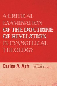 bokomslag A Critical Examination of the Doctrine of Revelation in Evangelical Theology