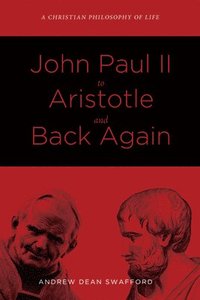 bokomslag John Paul II to Aristotle and Back Again