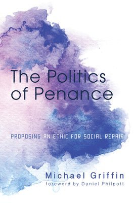 Michael Griffin - Politics of Penance, Häftad