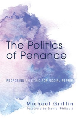 Michael Griffin - Politics of Penance, Inbunden