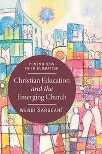 bokomslag Christian Education and the Emerging Church