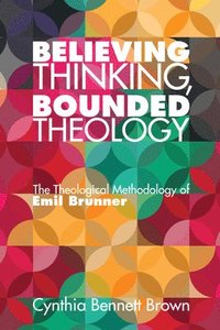 bokomslag Believing Thinking, Bounded Theology
