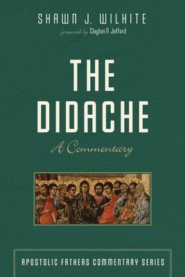 Shawn J Wilhite, Michael A G Haykin - Didache, Häftad