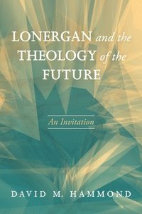 bokomslag Lonergan and the Theology of the Future