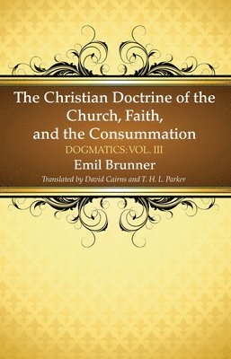 The Christian Doctrine of the Church, Faith, and the Consummation 1