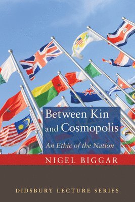 Nigel Biggar - Between Kin and Cosmopolis, Inbunden