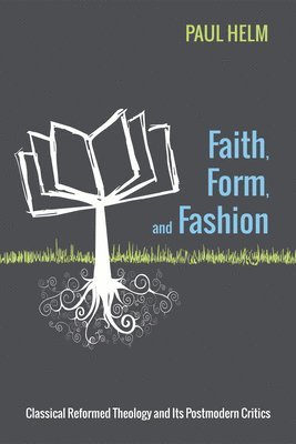 Paul Helm - Faith, Form, and Fashion, Inbunden