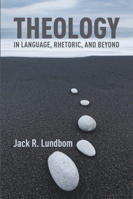Jack R Lundbom - Theology in Language, Rhetoric, and Beyond, Inbunden