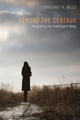 Margaret R Miles - Beyond the Centaur, Inbunden