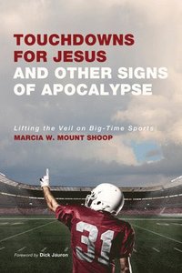 bokomslag Touchdowns for Jesus and Other Signs of Apocalypse