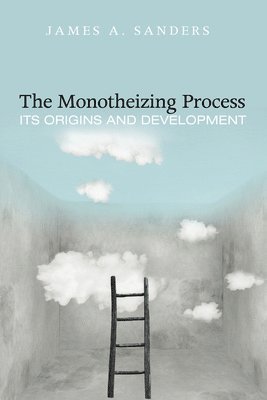 James A Sanders, James A. Sanders - Monotheizing Process, Inbunden