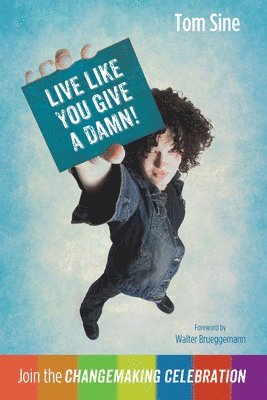 Tom Sine - Live Like You Give a Damn!, Inbunden