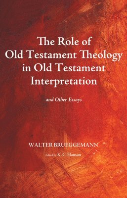Walter Brueggemann, K C Hanson - Role of Old Testament Theology in Old Testament Interpretation, Inbunden