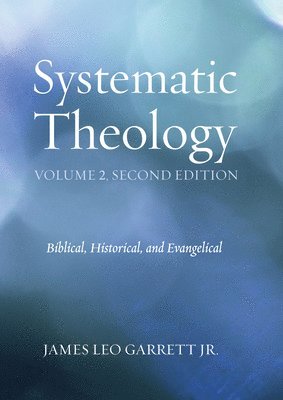 James Leo Garrett Jr, Jr. Garrett, James Leo, Jr. James Leo Garrett - Systematic Theology, Volume 2, Second Edition, Inbunden