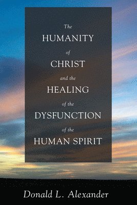 The Humanity of Christ and the Healing of the Dysfunction of the Human Spirit 1