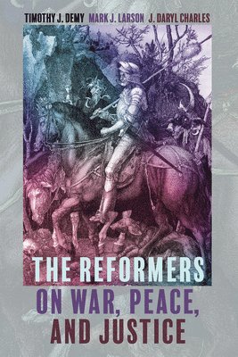 The Reformers on War, Peace, and Justice 1