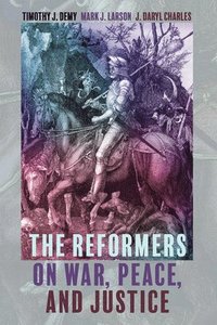 bokomslag The Reformers on War, Peace, and Justice