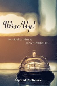 bokomslag Wise Up!: Four Biblical Virtues for Navigating Life