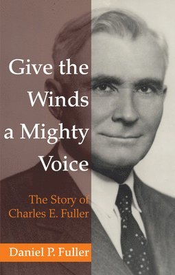 Daniel P Fuller, Daniel P. Fuller - Give the Winds a Mighty Voice, Häftad