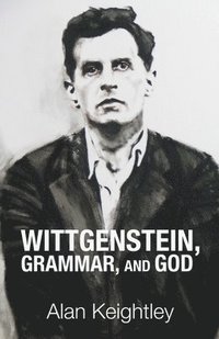 bokomslag Wittgenstein, Grammar, and God