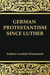 bokomslag German Protestantism Since Luther
