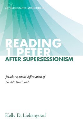 Kelly D Liebengood - Reading 1 Peter After Supersessionism, Häftad