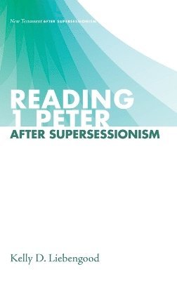 Kelly D Liebengood - Reading 1 Peter After Supersessionism, Inbunden