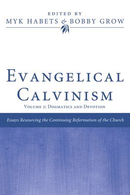Myk Habets, Bobby Grow, Myk Habets - Evangelical Calvinism, Häftad