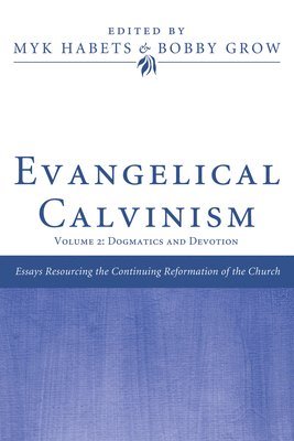 Myk Habets, Bobby Grow - Evangelical Calvinism, Inbunden