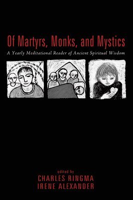 Charles R Ringma, Irene Alexander - Of Martyrs, Monks, and Mystics, Häftad