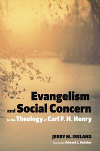 bokomslag Evangelism and Social Concern in the Theology of Carl F. H. Henry