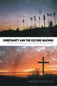 bokomslag Christianity and the Culture Machine
