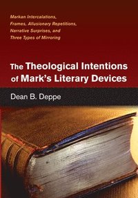 bokomslag The Theological Intentions of Mark's Literary Devices