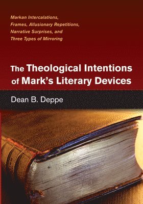 The Theological Intentions of Mark's Literary Devices 1