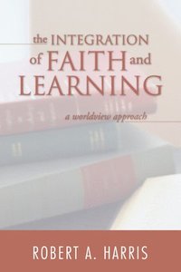 bokomslag The Integration of Faith and Learning