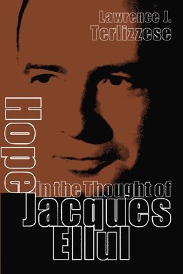 Lawrence J Terlizzese, Lawrence J. Terlizzese - Hope in the Thought of Jacques Ellul, Inbunden