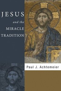 bokomslag Jesus and the Miracle Tradition