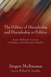bokomslag The Politics of Discipleship and Discipleship in Politics