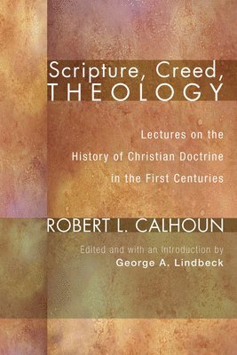 Robert L Calhoun, George A Lindbeck - Scripture, Creed, Theology, Inbunden