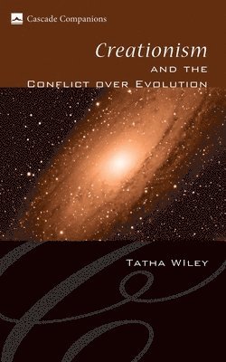 Tatha Wiley - Creationism and the Conflict Over Evolution, Inbunden