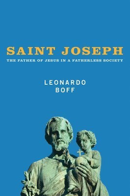 Leonardo Boff - Saint Joseph, Inbunden