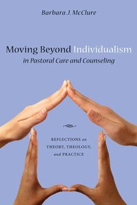 bokomslag Moving Beyond Individualism in Pastoral Care and Counseling