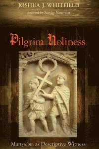 bokomslag Pilgrim Holiness: Martyrdom as Descriptive Witness
